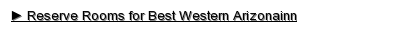 Reserve Rooms for Best Western Arizonainn