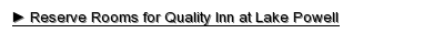 Reserve Rooms for Quality Inn at Lake Powell