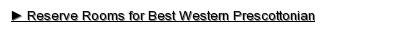 Reserve Rooms for Best Western Prescottonian