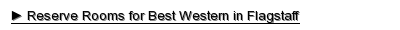 Reserve Rooms for Best Western in Flagstaff, Arizona